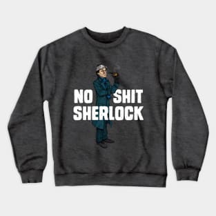 No Shit Sherlock Crewneck Sweatshirt